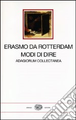 Modi di dire. Adagiorum collectanea. Testo latino a fronte libro