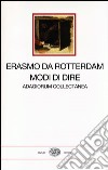 Modi di dire. Adagiorum collectanea. Testo latino a fronte libro di Erasmo da Rotterdam Carena C. (cur.)