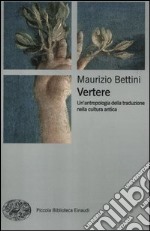 Vertere. Un'antropologia della traduzione nella cultura antica libro