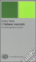 L'italiano nascosto. Una storia linguistica e culturale libro