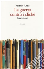 La guerra contro i cliché. Saggi letterari libro