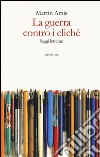 La guerra contro i cliché. Saggi letterari libro