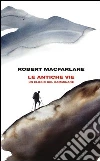 Le antiche vie. Un elogio del camminare libro di Macfarlane Robert