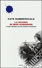 La rovina di Mrs. Robinson. Storia segreta di una donna vittoriana libro