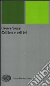 Critica e critici libro di Segre Cesare