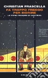 Fa troppo freddo per morire. La prima indagine di Contrera libro