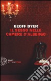 Il sesso nelle camere d'albergo. Saggi (1989-2010) libro