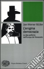 L'enigma democrazia. Le idee politiche nell'Europa del Novecento libro