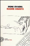 Madre dignità libro di Ovadia Moni