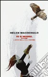 Io e Mabel. Ovvero l'arte della falconeria libro di MacDonald Helen