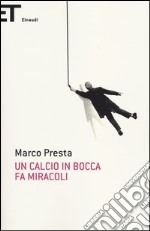 Un calcio in bocca fa miracoli libro