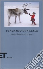 L'incanto di Natale. Poesie, filastrocche, canzoni. Testo originale a fronte. Ediz. multilingue libro