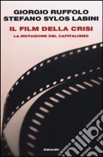 Il film della crisi. La mutazione del capitalismo libro