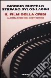 Il film della crisi. La mutazione del capitalismo libro