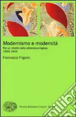 Modernismo e modernità. Per un ritratto della letteratura inglese (1900-1940) libro