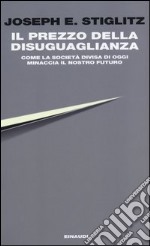 Il prezzo della disuguaglianza. Come la società divisa di oggi minaccia il nostro futuro libro