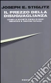 Il prezzo della disuguaglianza. Come la società divisa di oggi minaccia il nostro futuro libro di Stiglitz Joseph E.