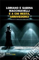 E a chi resta, arrivederci. Racconti e monologhi per Leucò libro