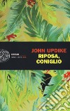 Riposa, coniglio libro di Updike John