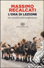 L'ora di lezione. Per un'erotica dell'insegnamento libro