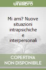 Mi ami? Nuove situazioni intrapsichiche e interpersonali libro