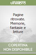 Pagine ritrovate. Memorie, fantasie e letture libro