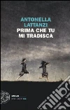 Prima che tu mi tradisca libro