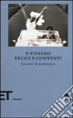 E vissero felici e contenti. Racconti di matrimonio libro