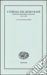 I verbali del mercoledì. Riunioni editoriali Einaudi. 1953-1963 libro