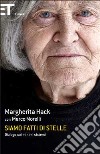 Siamo fatti di stelle. Dialogo sui minimi sistemi libro di Hack Margherita Morelli Marco