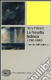 La filosofia tedesca 1760-1860. L'eredità dell'idealismo libro