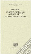 Perché crediamo a Primo Levi?-Why do we believe Primo Levi? Ediz. bilingue libro di Barenghi Mario