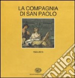 Storia della Compagnia di San Paolo (1563-2013). vol. 1-2: (1563-1852)-(1853-2013) libro