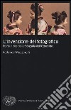 L'invenzione del fotografico. Storia e idee della fotografia dell'Ottocento libro di Muzzarelli Federica