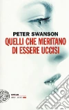 Quelli che meritano di essere uccisi libro di Swanson Peter