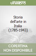 Storia dell'arte in Italia (1785-1943) libro