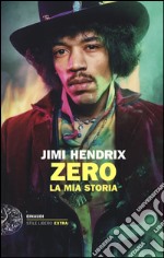 Jimi Hendrix. Zero. La mia storia libro