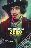 Jimi Hendrix. Zero. La mia storia libro