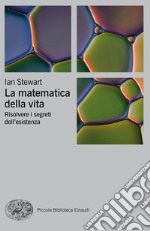 La matematica della vita. Risolvere i segreti dell'esistenza libro