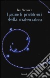 I grandi problemi della matematica. Meraviglie e misteri libro