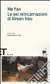 Le sei reincarnazioni di Ximen Nao libro di Mo Yan