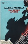 Ma quale amore libro di Parrella Valeria