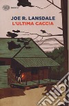 L'ultima caccia libro di Lansdale Joe R.