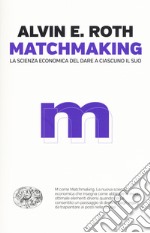 Matchmaking. La scienza economica del dare a ciascuno il suo