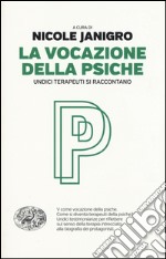 La vocazione della psiche. Undici terapeuti si raccontano libro