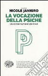 La vocazione della psiche. Undici terapeuti si raccontano libro di Janigro N. (cur.)