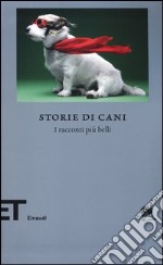 Storie di cani. I racconti più belli libro