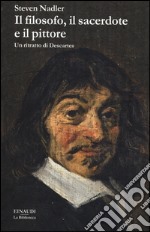 Il filosofo, il sacerdote e il pittore. Un ritratto di Descartes libro