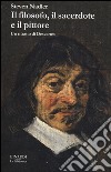 Il filosofo, il sacerdote e il pittore. Un ritratto di Descartes libro