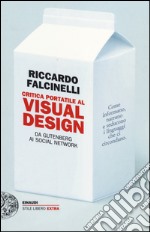 Critica portatile al visual design. Da Gutenberg ai social network. Ediz. illustrata libro